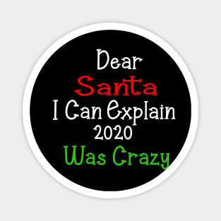 dear santa i can explain 2020 was crazy Magnet